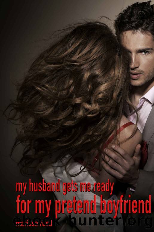 My husband gets me ready for my pretend boyfriend: A first time cuckold and hotwife adventure story by Marissa Reed