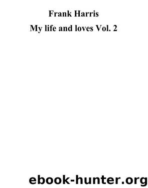 My life and loves Vol. 2 by Frank Harris