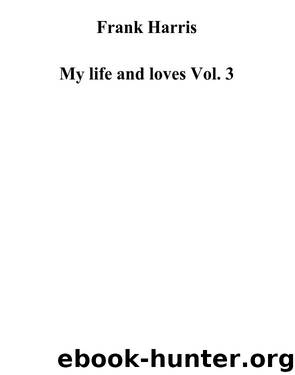 My life and loves Vol. 3 by Frank Harris