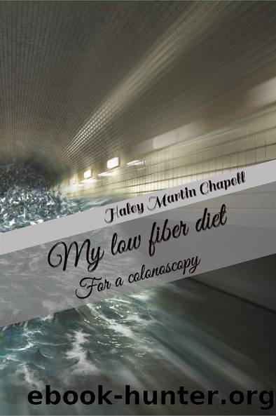 My low fiber diet by Haley Martin Chapell