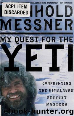 My quest for the yeti : confronting the Himalayas' deepest mystery by Messner Reinhold 1944-