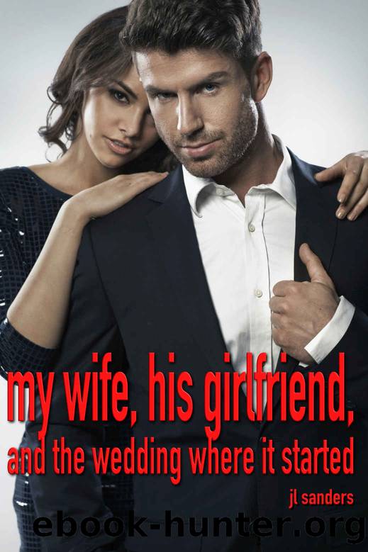 My wife, his girlfriend, and the wedding where it started: A cuckoldâs first-time adventure with his new hotwife (Stories about hot wives) by JL Sanders
