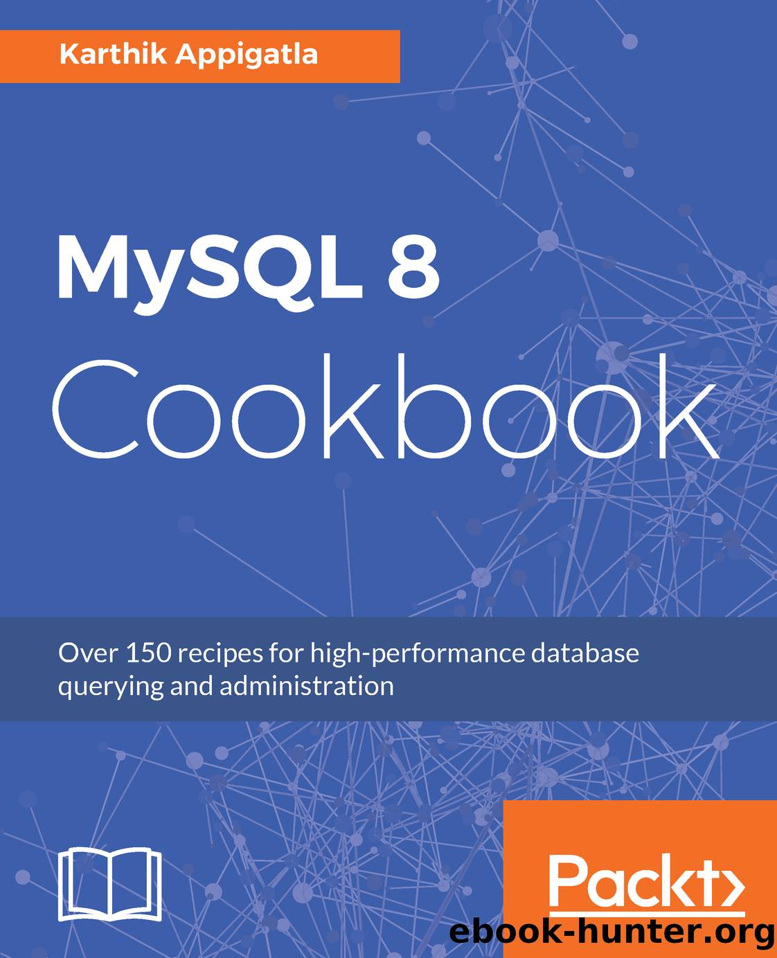 MySQL 8 Cookbook by Karthik Appigatla