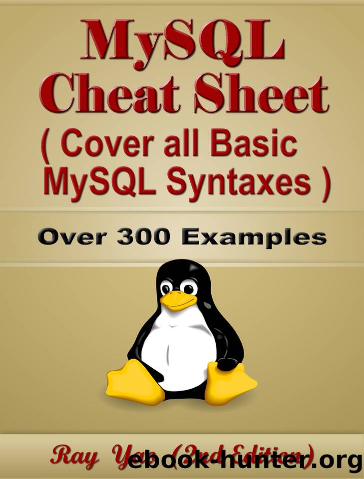 MySQL Cheat Sheet, Cover all Basic MySQL Syntaxes, Quick Reference Guide by Examples: MySQL Programming Syntax Book, Syntax Table & Chart, Quick Study Workbook by Yao Ray