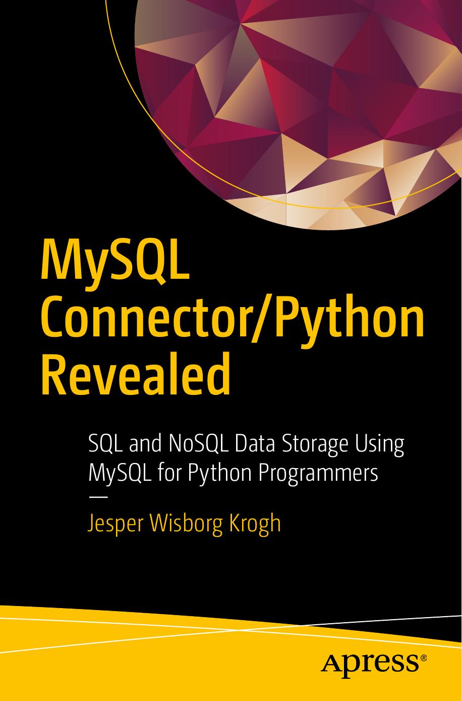 MySQL Connector-Python Revealed: SQL and NoSQL Data Storage Using MySQL for Python Programmers by Unknown