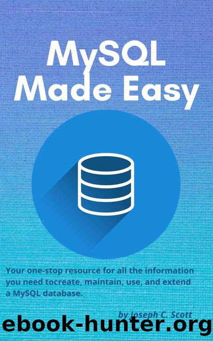 MySQL Made Easy by C. Scott Joseph