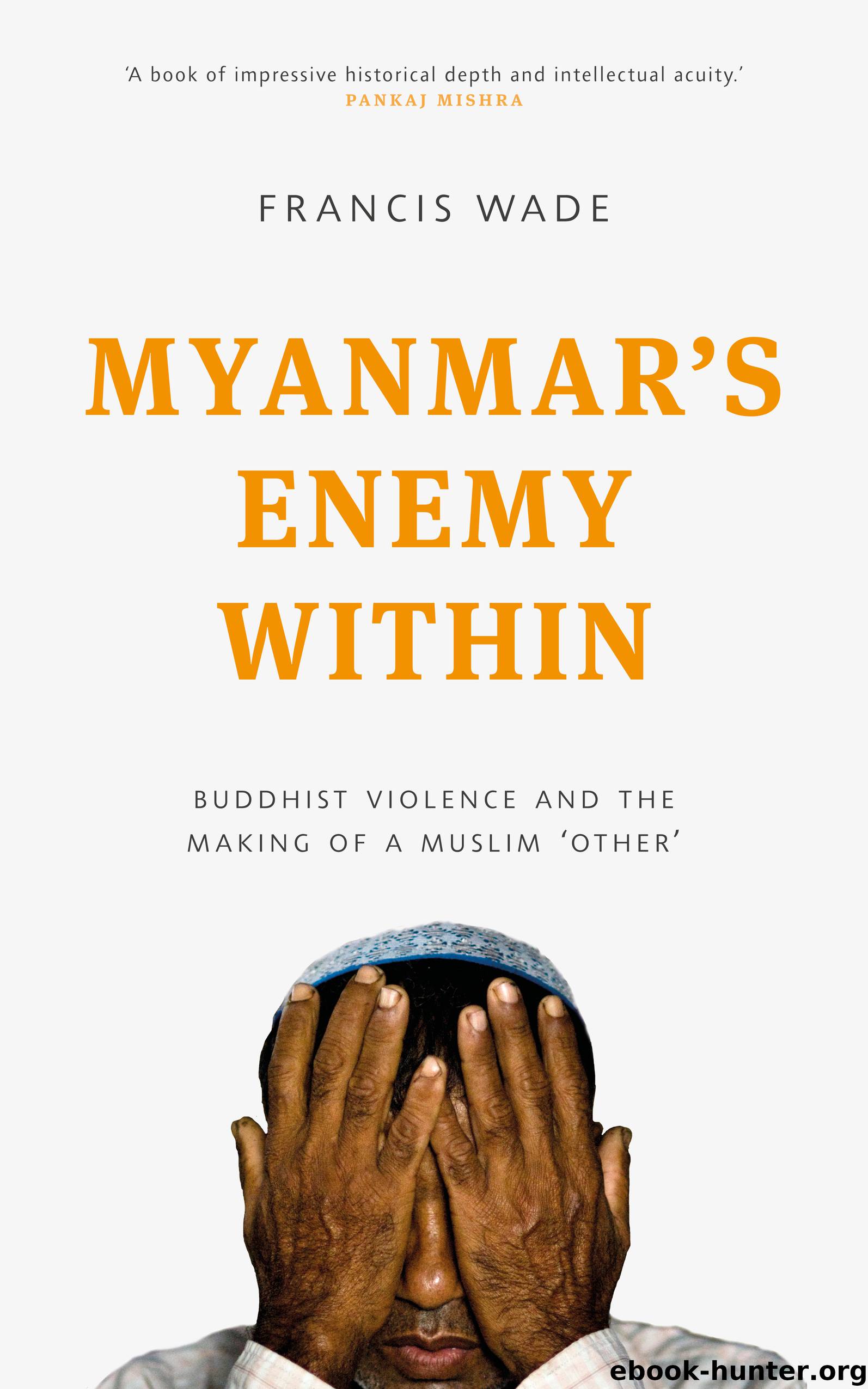 Myanmar's Enemy Within by Francis Wade