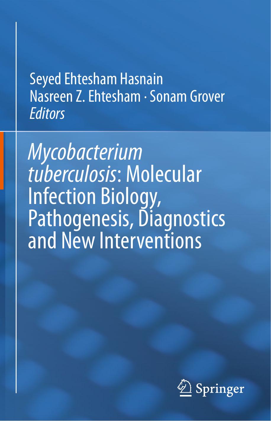 Mycobacterium Tuberculosis: Molecular Infection Biology, Pathogenesis, Diagnostics and New Interventions by Seyed Ehtesham Hasnain Nasreen Z. Ehtesham Sonam Grover