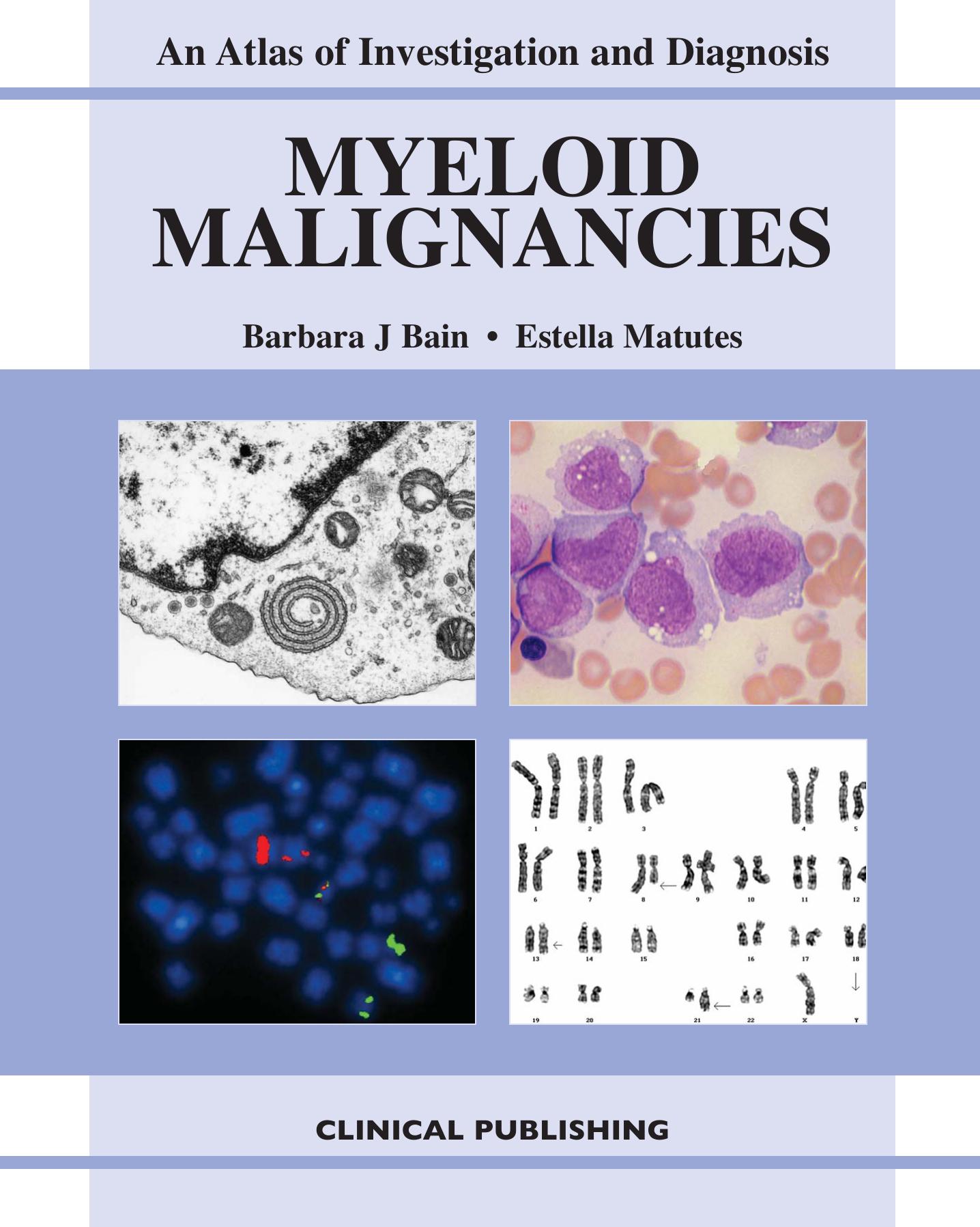 Myeloid Malignancies: An Atlas of Investigation and Diagnosis by Barbara J. Bain Estella Matutes