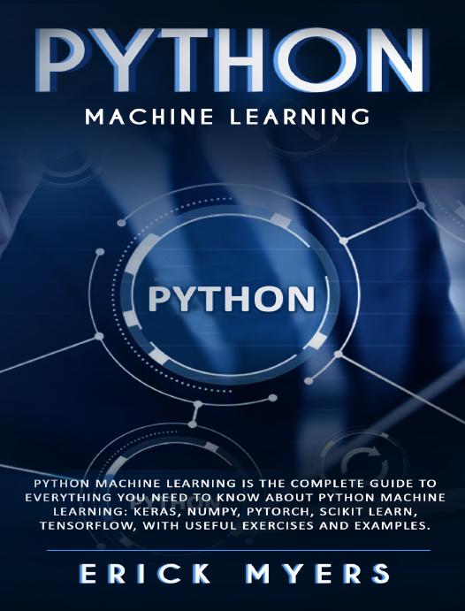 Myers E. Python Machine Learning... With Useful Exercises and Examples 2019 by Unknown