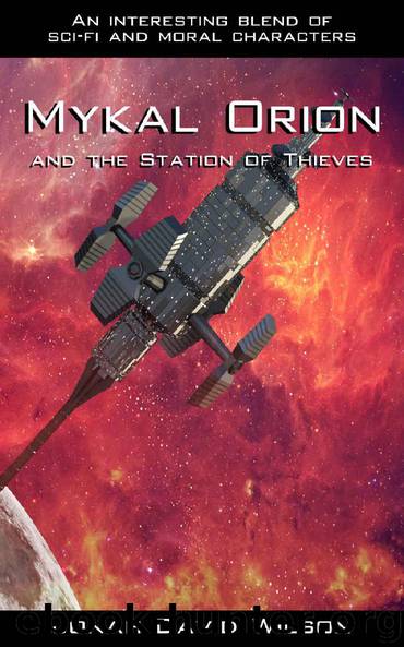 Mykal Orion and the Station of Thieves: An interesting blend of sci-fi and moral characters (The Mykal Orion Series Book 1) by Jonah Wilson
