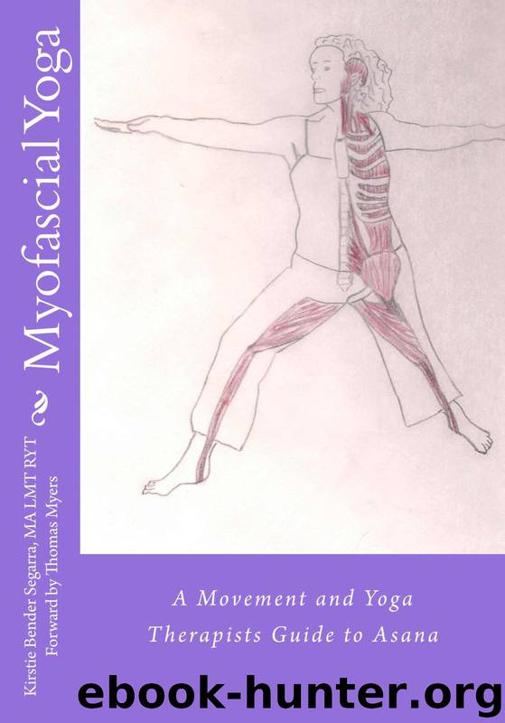 Myofascial Yoga: A movement and yoga therapists guide to asana by Segarra Kirstie Bender