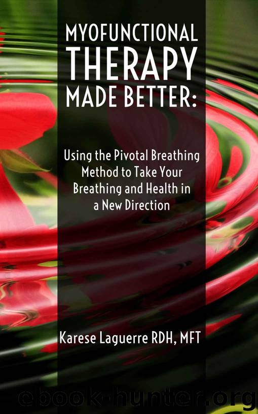 Myofunctional Therapy Made Better: Using the Pivotal Breathing Method to Take Your Breathing and Health in a New Direction by Karese Laguerre