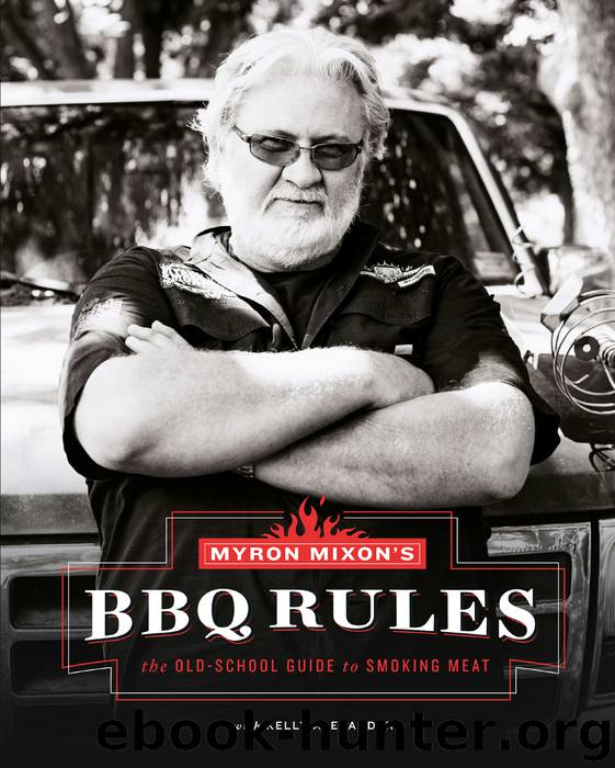Myron Mixon's BBQ rules : the old-school guide to smoking meat by Myron Mixon
