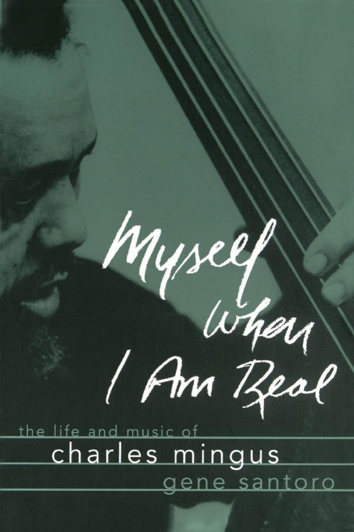 Myself When I Am Real: The Life and Music of Charles Mingus by Unknow