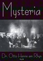 Mysteria : history of the secret doctrines and mystic rites of ancient religions and medieval and modern secret orders by Henne am Rhyn Otto 1828-1914 & Fitzgerald Joseph 1837-