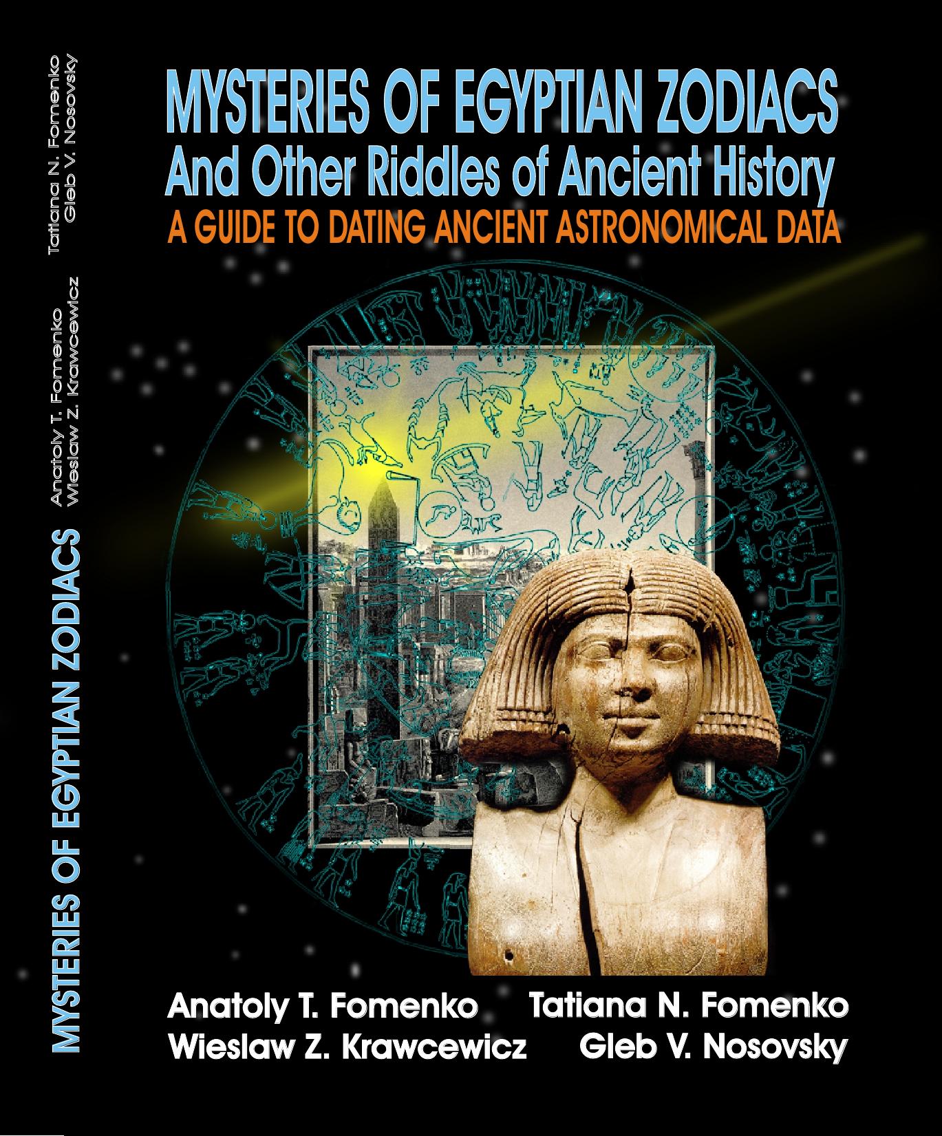 Mysteries of Egyptian Zodiacs and Other Riddles of Ancient History. A Guide to Dating Ancient Astronomical Data by A.T. Fomenko T.N. Fomenko W.Z. Krawcewicz G.V. Nosovskij