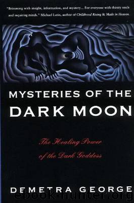 Mysteries of the Dark Moon: The Healing Power of the Dark Goddess by Demetra George