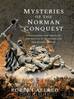 Mysteries of the Norman Conquest: Unravelling the Truth of the Battle of Hastings and the Events of 1066 by Robert Allred