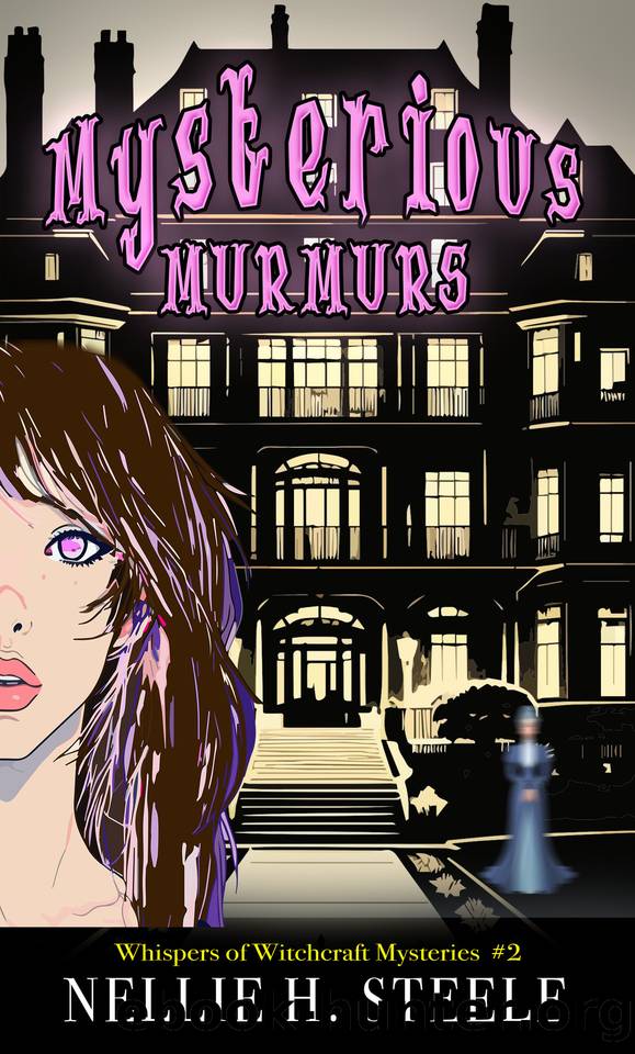 Mysterious Murmurs: A Haunted House Witchy Paranormal Cozy Mystery (Whispers of Witchcraft Cozy Mysteries Book 2) by Nellie H. Steele