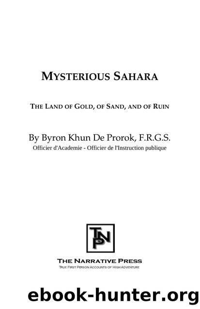 Mysterious Sahara : The Land of Gold, of Sand, and of Ruin by Byron Khun De Prorok