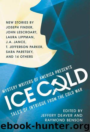 Mystery Writers of America Presents Ice Cold: Tales of Intrigue From the Cold War by Jeffery Deaver & Raymond Benson & Joseph Finder & J. A. Jance & Laura Lippman & John Lescroart & T. Jefferson Parker & Sara Paretsky