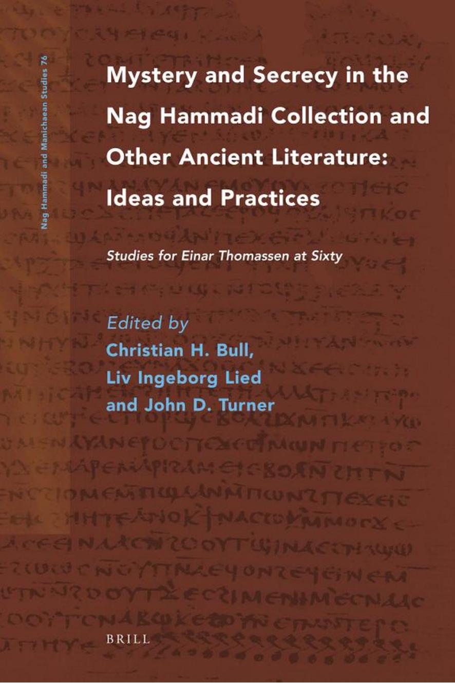Mystery and Secrecy in the Nag Hammadi Collection and Other Ancient Literature: Ideas and Practices. Studies for Einar Thomassen at Sixty by Christian H. Bull