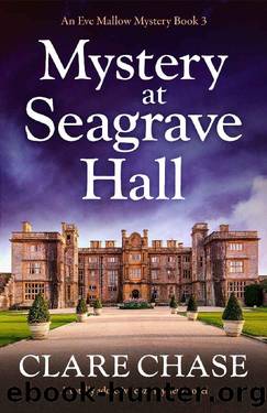 Mystery at Seagrave Hall: A totally addictive cozy mystery novel (An Eve Mallow Mystery Book 3) by Clare Chase