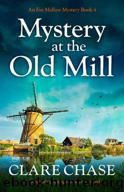 Mystery at the Old Mill: A completely gripping cozy mystery novel (An Eve Mallow Mystery Book 4) by Clare Chase