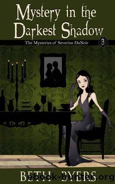 Mystery in the Darkest Shadow: A Severine DuNoir Historical Cozy Adventure (The Mysteries of Severine DuNoir Book 3) by Beth Byers