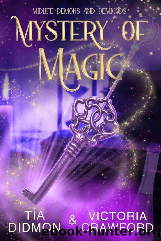 Mystery of Magic: Paranormal Women's Fiction (Midlife Demons and Demigods Book 8) by Tia Didmon & Victoria Crawford