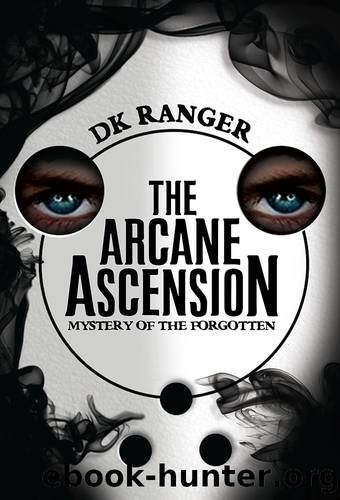 Mystery of the Forgotten (The Arcane Ascension, Book 1): An imaginative fantasy thriller. (The Arcane Ascencsion) by DK Ranger