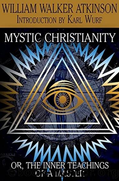 Mystic Christianity: The Inner Teachings of the Master by William Walker Atkinson