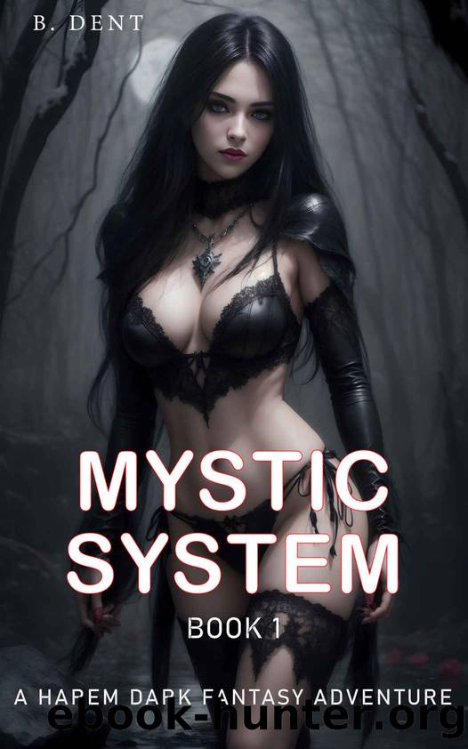 Mystic System: A Harem Dark Fantasy Adventure Reincarnation Book 1 by B. Dent