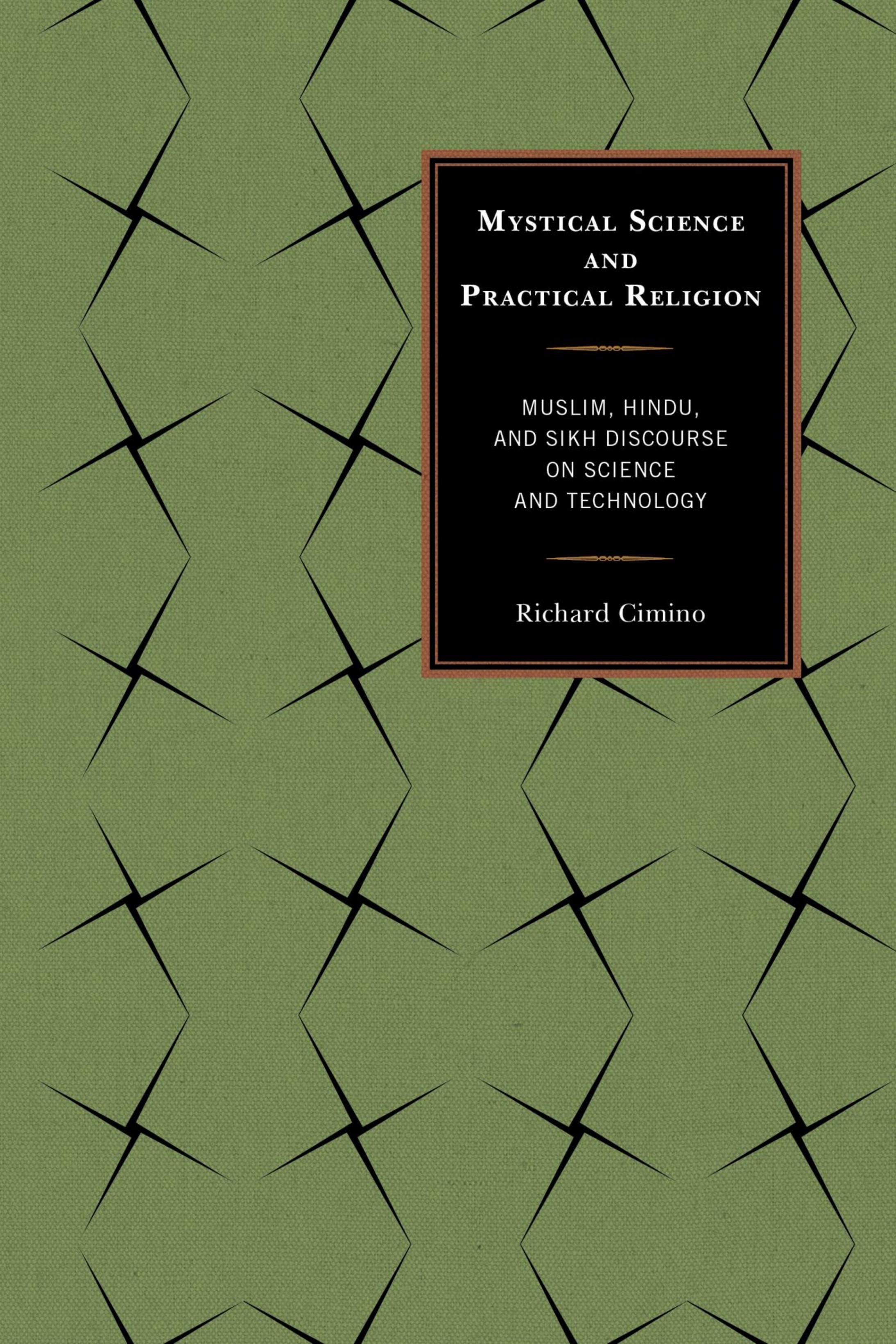 Mystical Science and Practical Religion: Muslim, Hindu, and Sikh Discourse on Science and Technology by Richard Cimino