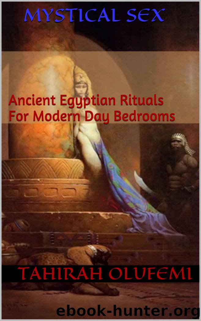 Mystical Sex: Ancient Egyptian Rituals For Modern Day Bedrooms by Tahirah Olufemi