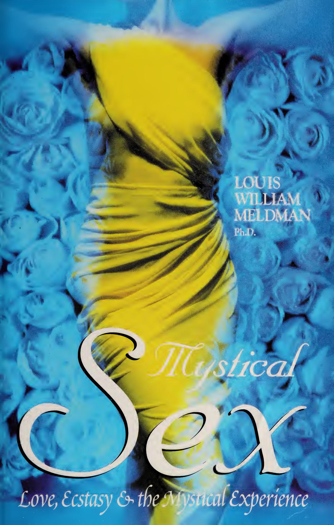 Mystical Sex: Love, Ecstasy And The Mystical Experience by Louis William Meldman