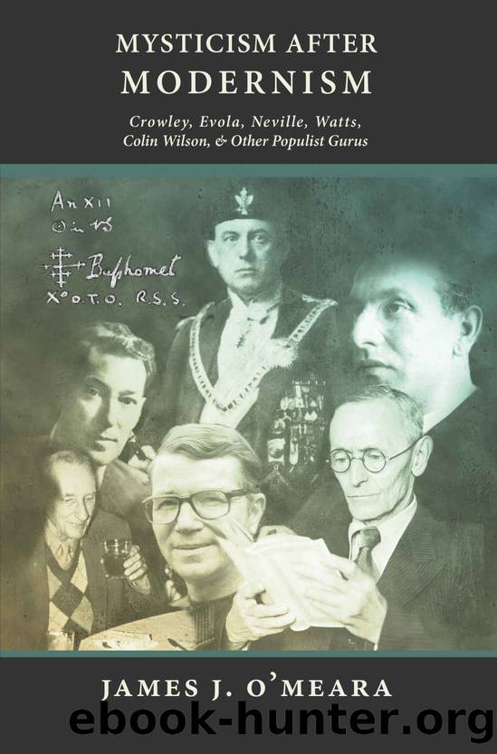 Mysticism After Modernism: Crowley, Evola, Neville, Watts, Colin Wilson, and Other Populist Gurus by James J. O'Meara