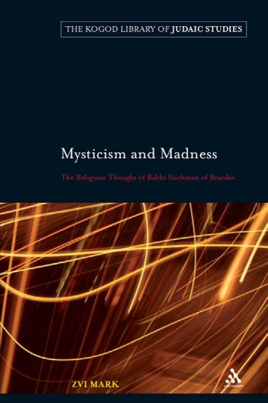 Mysticism and Madness: The Religious Thought of Rabbi Nachman of Bratslav by Zvi Mark