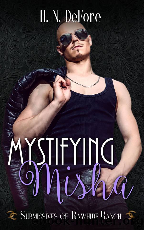 Mystifying Misha (Submissives of Rawhide Ranch Book 13) by H.N. DeFore & Rawhide Authors