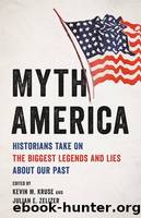 Myth America: Historians Take on the Biggest Legends and Lies About Our Past by Kruse Kevin M