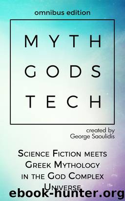 Myth Gods Tech - Omnibus Edition: Science Fiction Meets Greek Mythology In The God Complex Universe by George Saoulidis