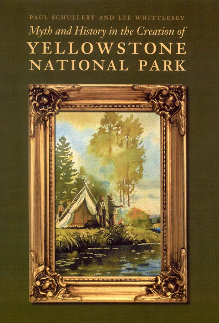 Myth and History in the Creation of Yellowstone National Park by Paul Schullery
