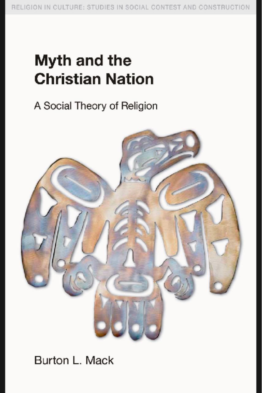 Myth and the Christian Nation by A Social Theory of Religion (2008) by Burton L. Mack