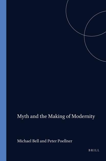 Myth and the Making of Modernity by Michael Bell;Peter Poellner;