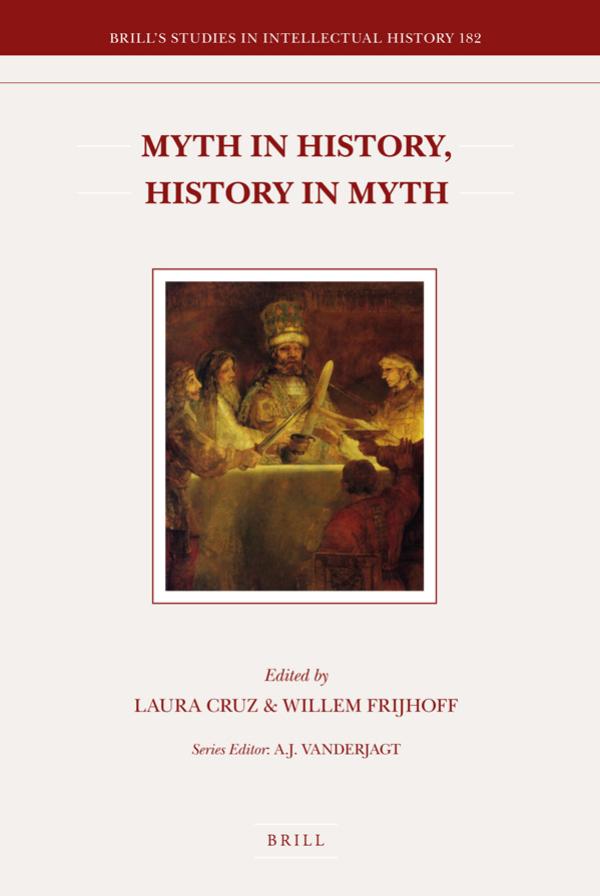 Myth in History, History in Myth (Brill's Studies in Intellectual History) by Laura Cruz Willem Frijhoff