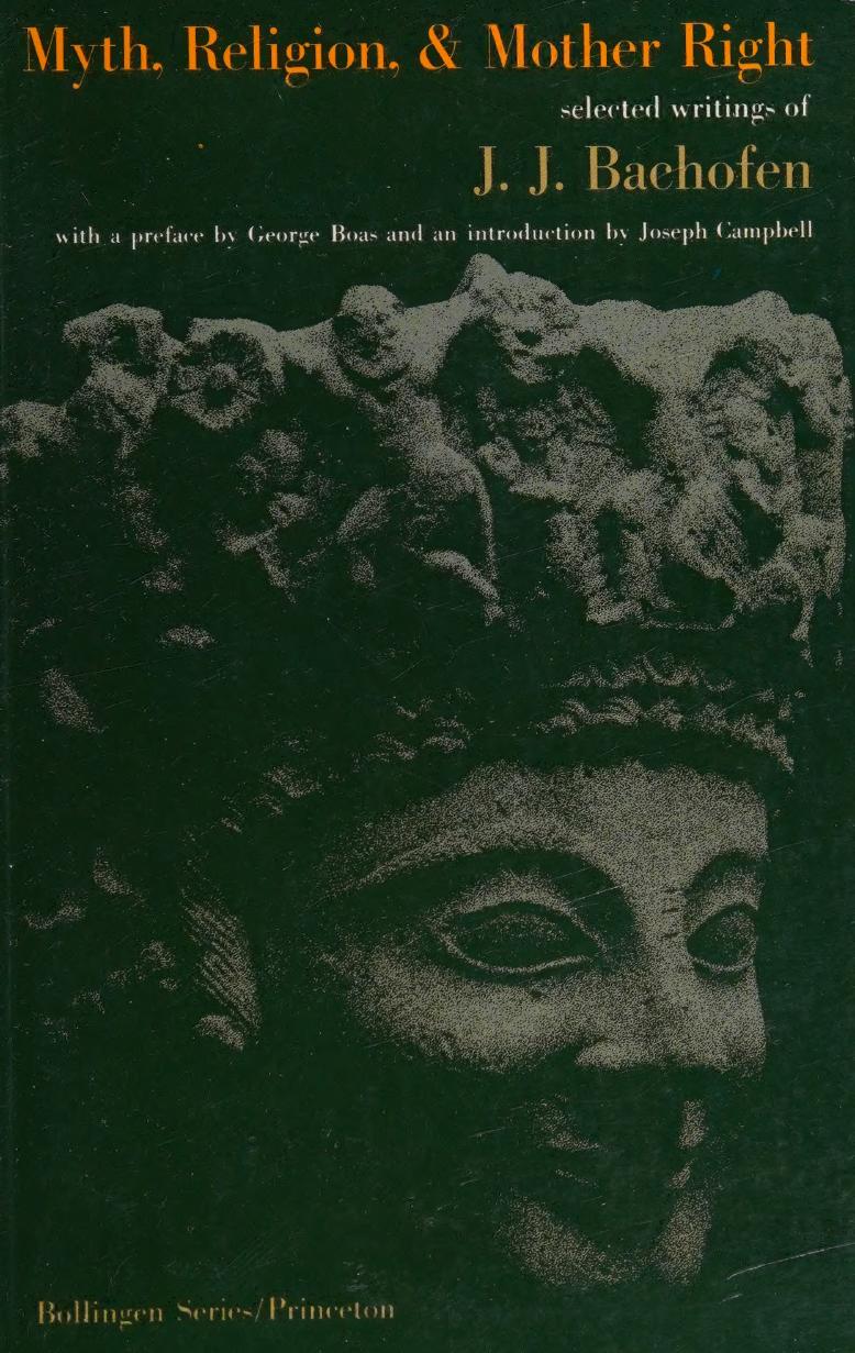 Myth, Religion, and Mother Right: Selected Writings of J. J. Bachofen by Johann Jakob Bachofen; Ralph Manheim (tr.); George Boas (pref.); Joseph Campbell (intr.)