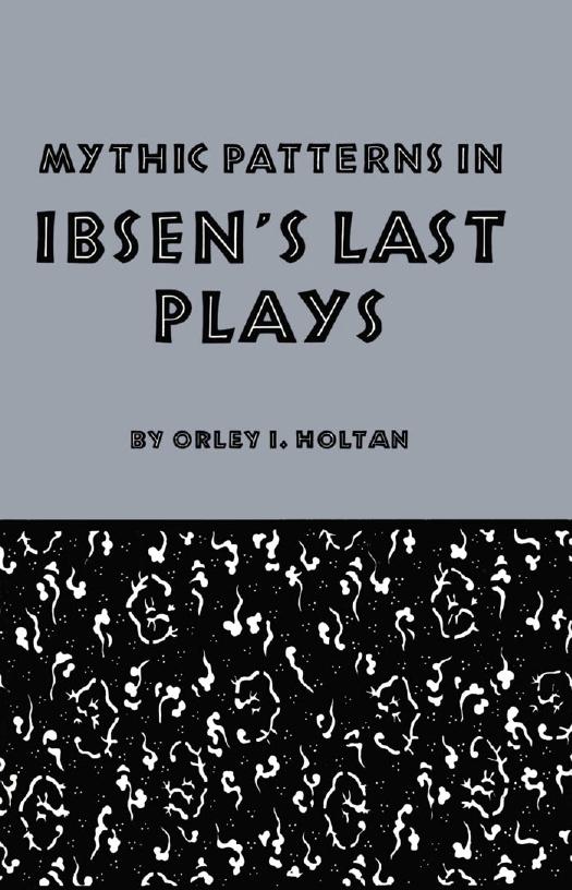Mythic Patterns in Ibsen's Last Plays by Orley I. Holtan