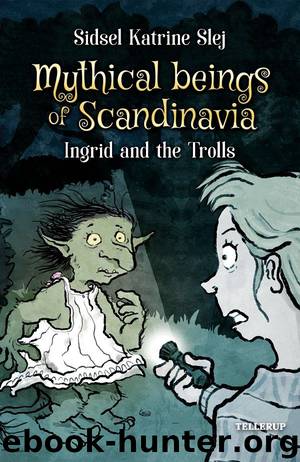Mythical Beings of Scandinavia #1: Ingrid and the Trolls by Sidsel Katrine Slej