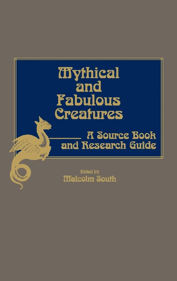 Mythical and Fabulous Creatures: A Source Book and Research Guide by Malcolm South (ed.)